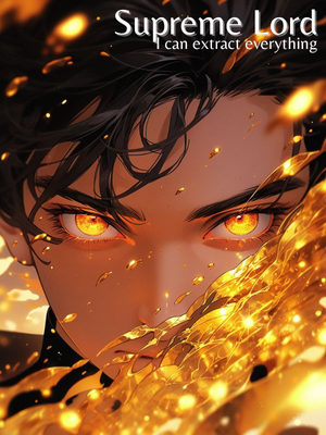 
                        Supreme Lord: I can extract everything!
                    